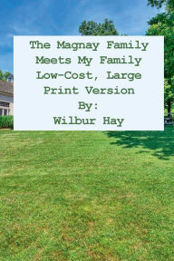 Title: The Magnay Family Meets My Family 7: Low-Cost, Large Print Version, Author: Wilbur Hay