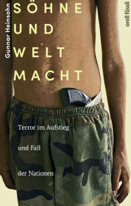 Title: Söhne und Weltmacht: Terror im Aufstieg und Fall der Nationen, Author: Gunnar Heinsohn