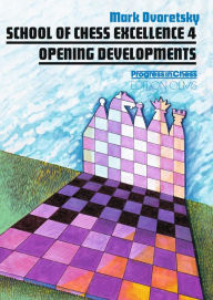 Title: School Of Chess Excellence 4: Opening Developments, Author: Mark Dvoretsky