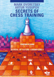 Title: School of Future Champions 1: Secrets Of Chess Training, Author: Mark Dvoretsky
