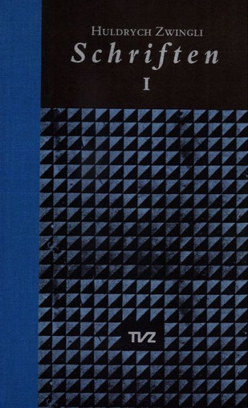 Schriften / Huldrych Zwingli Schriften: Band I: Pestlied/Die freie Wahl der Speisen/Eine gottliche Ermahnung der Schwyzer/Die Klarheit und Gewissheit des Wortes Gottes/Gottliche und menschliche Gerechtigkeit/u. a. m./Register