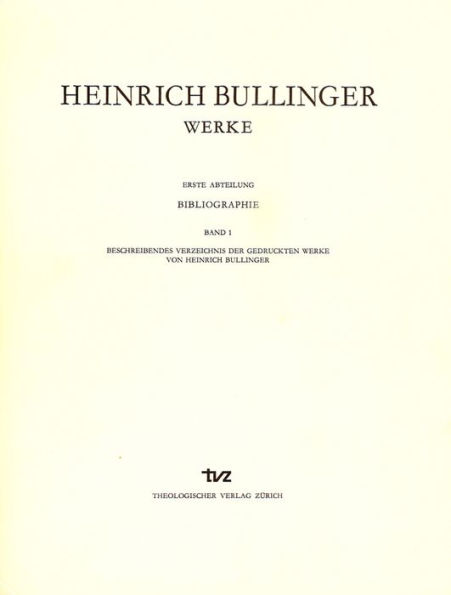 Heinrich Bullinger. Werke: 1. Abteilung: Bibliographie. Band 2: Beschreibendes Verzeichnis der Literatur uber Heinrich Bullinger