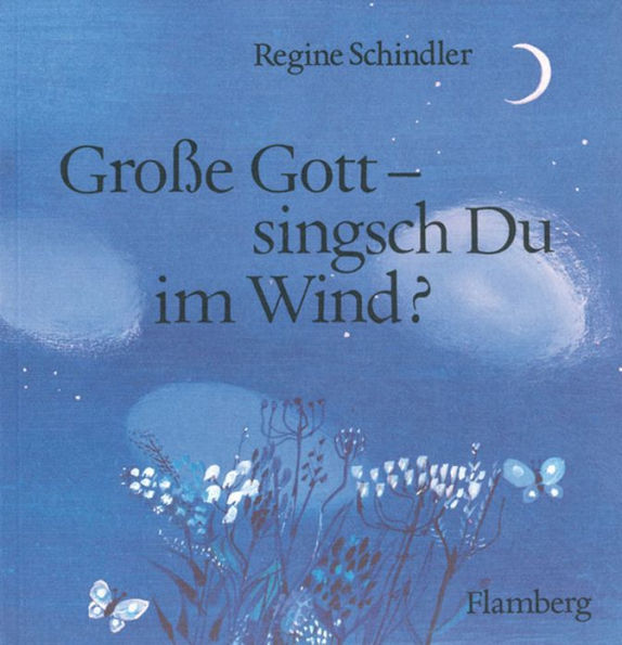 Grosse Gott - singsch Du im Wind?: Ein Gebetbuchlein fur Kinder und ihre Eltern