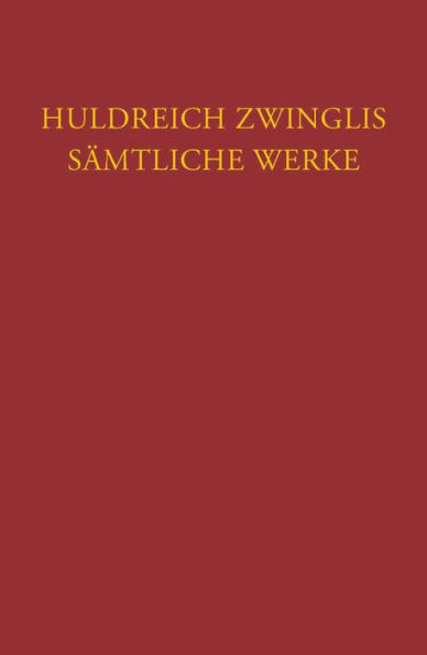 Zwingli, Samtliche Werke. Autorisierte historisch-kritische Gesamtausgabe: Band 6/3: Werke August bis November 1530