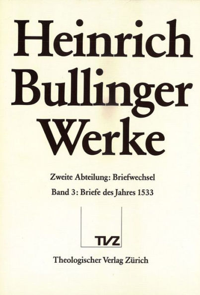 Bullinger, Heinrich: Werke: Abteilung 2: Briefwechsel. Band 3: Briefe des Jahres 1533