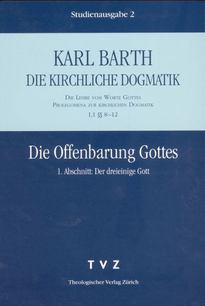 Karl Barth: Die Kirchliche Dogmatik. Studienausgabe: Band 2: I.1 8-12: Die Offenbarung Gottes I