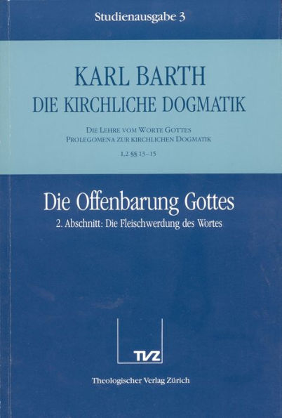 Karl Barth: Die Kirchliche Dogmatik. Studienausgabe: Band 3: I.2 13-15: Die Offenbarung Gottes II