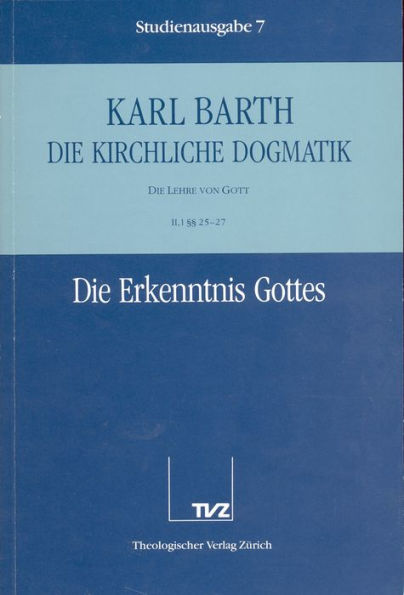 Karl Barth: Die Kirchliche Dogmatik. Studienausgabe: Band 7: II.1 25-27: Die Erkenntnis Gottes