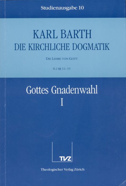 Karl Barth: Die Kirchliche Dogmatik. Studienausgabe: Band 10: II.2 32/33: Gottes Gnadenwahl I