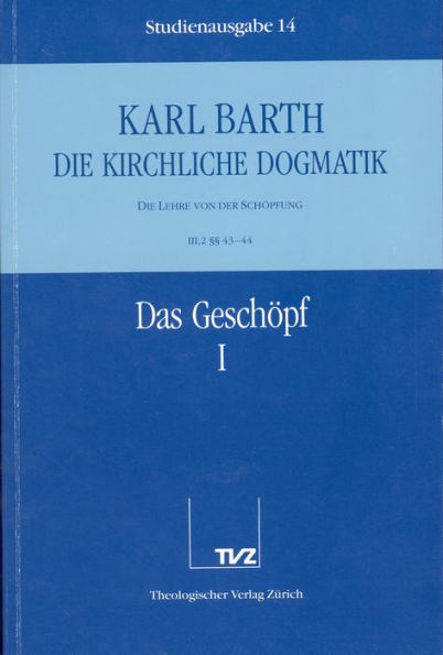 Karl Barth: Die Kirchliche Dogmatik. Studienausgabe: Band 14: III.2 43-44: Das Geschopf I