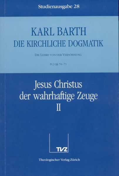 Die Kirchliche Dogmatik. Studienausgabe: Band 28. Teil IV.3: Die Lehre von der Versohnung. 70/71: Jesus Christus der wahrhaftige Zeuge