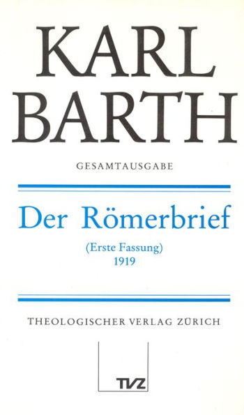 Karl Barth Gesamtausgabe / Abt. II: Akademische Werke / Der Romerbrief: Erste Fassung (1919). (Band 16 in der Reihenfolge des Erscheinens)