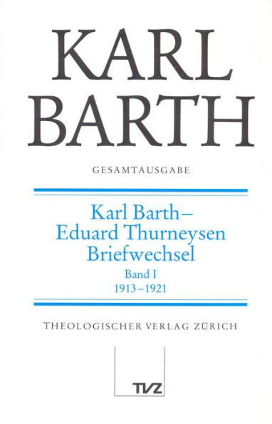 Karl Barth Gesamtausgabe: Band 3: Karl Barth - Eduard Thurneysen. Briefwechsel I