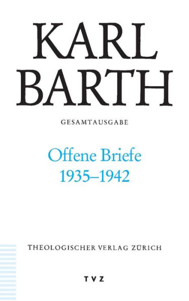 Karl Barth Gesamtausgabe V. Briefe: Offene Briefe 1935-1942