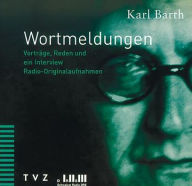 Title: Wortmeldungen: Vortrage, Reden und ein Interview, Author: Karl Barth