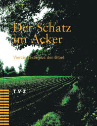 Title: Der Schatz im Acker: Vierzig Texte aus der Bibel. Neue Zurcher Ubersetzung, Author: TVZ - Theologischer Verlag Zurich