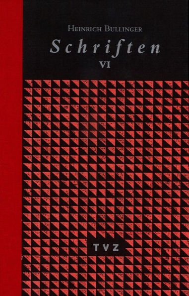 Heinrich Bullinger. Schriften. 6 Bande und Registerband / Schriften VI: Schriften zum Tage (1527-1575)