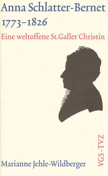 Anna Schlatter-Bernet, 1773-1826: Eine weltoffene St. Galler Christin