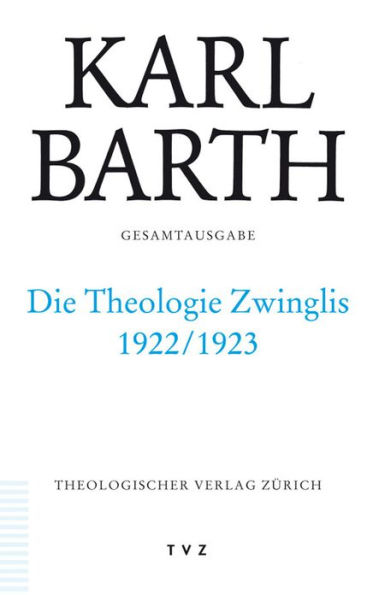 Karl Barth Gesamtausgabe: Band 40: Die Theologie Zwinglis