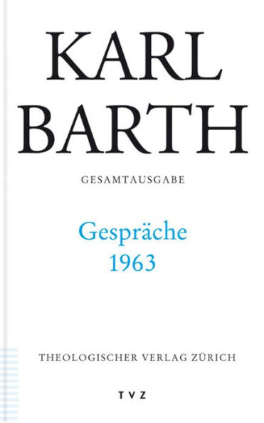 Karl Barth Gesamtausgabe IV. Gesprache: Gesprache 1963