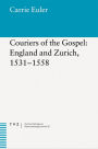 Couriers of the Gospel: England and Zurich, 1531-1558