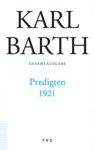 Title: Karl Barth Gesamtausgabe: Band 44: Predigten 1921, Author: Hermann Schmidt