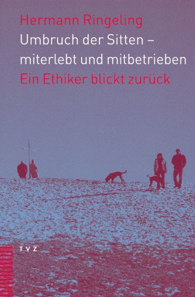 Umbruch der Sitten - miterlebt und mitbetrieben: Ein Ethiker blickt zuruck