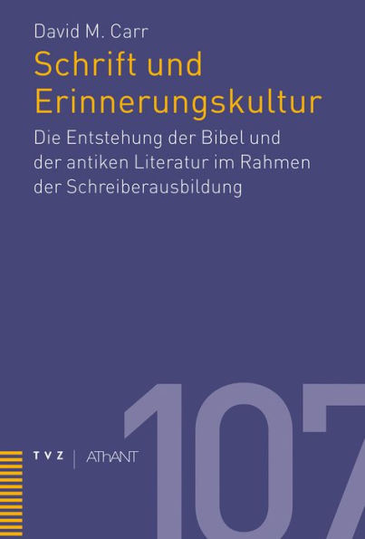 Schrift und Erinnerungskultur: Die Entstehung der Bibel und der antiken Literatur im Rahmen der Schreiberausbildung