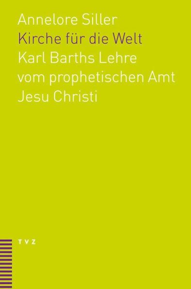 Kirche fur die Welt: Karl Barths Lehre vom prophetischen Amt Jesu Christi