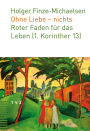 Ohne Liebe - nichts: Roter Faden fur das Leben (1. Korinther 13)