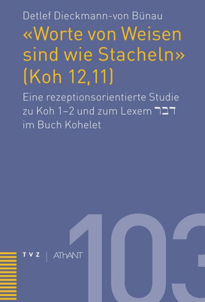 Worte von Weisen sind wie Stacheln (Koh 12,11): Eine rezeptionsorientierte Studie zu Koh 1-2 und zum Lexem dabar im Buch Kohelet