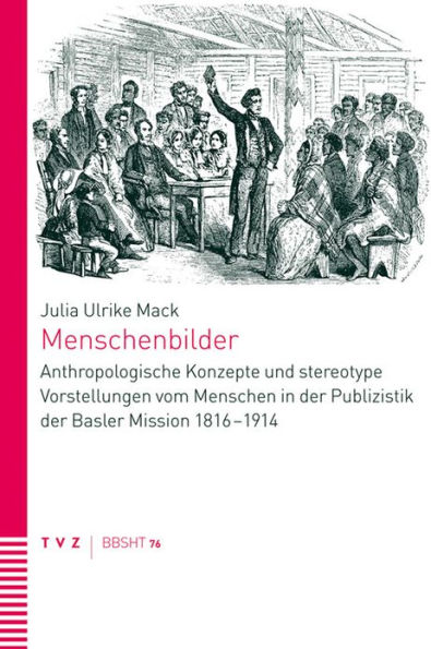 Menschenbilder: Anthropologische Konzepte und stereotype Vorstellungen vom Menschen in der Publizistik der Basler Mission 1816-1914