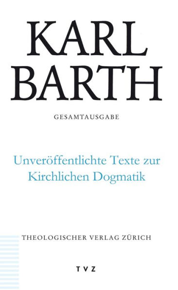 Karl Barth Gesamtausgabe / Unveroffentlichte Texte zur Kirchlichen Dogmatik: Band 50: Unveroffentlichte Texte zur Kirchlichen Dogmatik