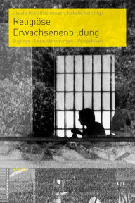 Title: Religiose Erwachsenenbildung: Zugange - Herausforderungen - Perspektiven, Author: Claudia Kohli Reichenbach