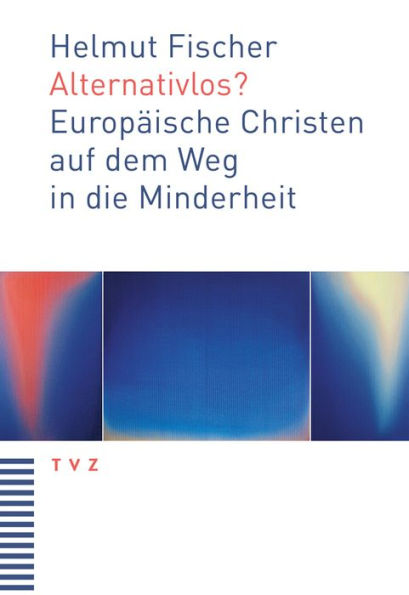 Alternativlos?: Europaische Christen auf dem Weg in die Minderheit