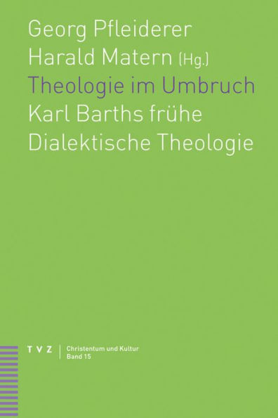 Theologie im Umbruch: Karl Barths fruhe Dialektische Theologie