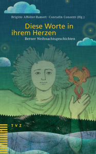 Title: Diese Worte in ihrem Herzen: Berner Weihnachtsgeschichten, Author: Martin Studeli