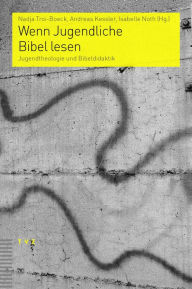 Title: Wenn Jugendliche Bibel lesen: Jugendtheologie und Bibeldidaktik, Author: Andreas Kessler