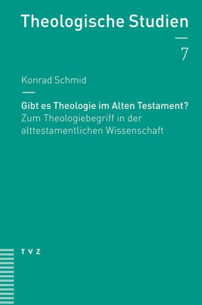 Gibt es Theologie im Alten Testament?: Zum Theologiebegriff in der alttestamentlichen Wissenschaft