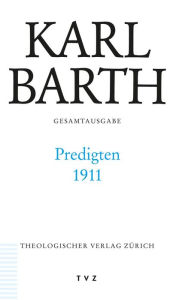 Title: Karl Barth Gesamtausgabe / Predigten 1911, Author: Karl Barth