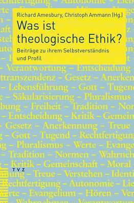 Was ist theologische Ethik?: Beitrage zu ihrem Selbstverstandnis und Profil