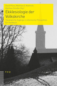 Title: Ekklesiologie der Volkskirche: Theologische Zugange in reformierter Perspektive. Ein Handbuch, Author: David Pluss