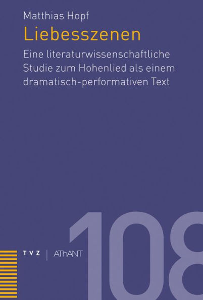 Liebesszenen: Eine literaturwissenschaftliche Studie zum Hohenlied als einem dramatisch-performativen Text