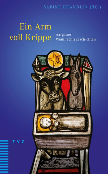 Ein Arm voll Krippe: Aargauer Weihnachtsgeschichten
