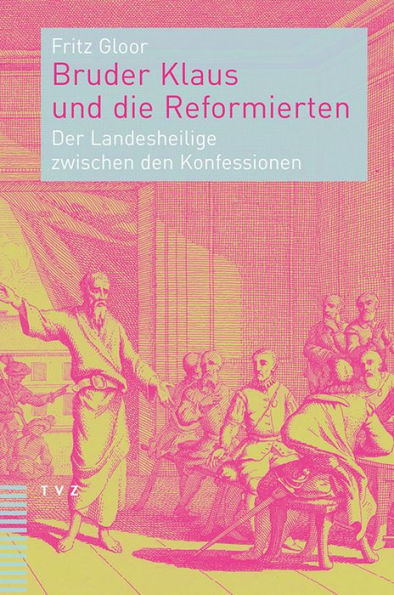 Bruder Klaus und die Reformierten: Der Landesheilige zwischen den Konfessionen