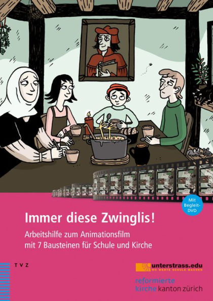 Immer diese Zwinglis!: Arbeitshilfe zum Animationsfilm mit 7 Bausteinen fur Schule und Kirche