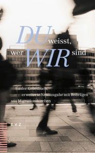 Title: Du weisst, wer wir sind: Basler Gebetbuch, erweiterte Neuausgabe mit Beitragen aus Migrationskirchen, Author: Daniel Frei