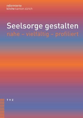 Seelsorge gestalten: nahe - vielfaltig - profiliert