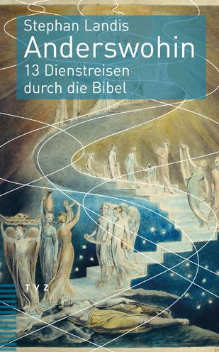 Anderswohin: 13 Dienstreisen durch die Bibel