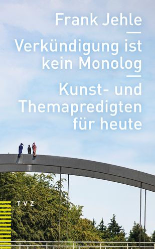 Verkundigung ist kein Monolog: Kunst- und Themapredigten fur heute